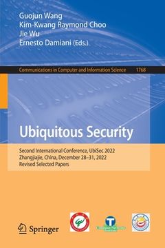 portada Ubiquitous Security: Second International Conference, Ubisec 2022, Zhangjiajie, China, December 28-31, 2022, Revised Selected Papers (in English)