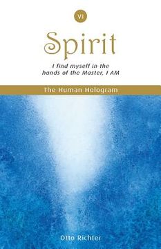 portada The Human Hologram (Spirit, Book 6): I find myself in the hands of the Master, I AM / Unite with your divine Self, finding peace and inner balance. In (in English)