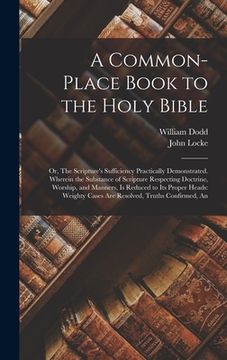 portada A Common-place Book to the Holy Bible: Or, The Scripture's Sufficiency Practically Demonstrated. Wherein the Substance of Scripture Respecting Doctrin (en Inglés)