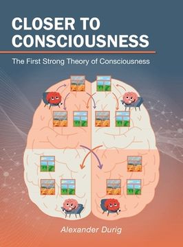 portada Closer to Consciousness: The First Strong Theory of Consciousness