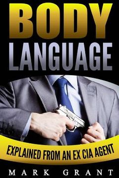 portada Body Language: Explained by an Ex-CIA Agent. How to Read People's Mind with Nonverbal Communication. (en Inglés)