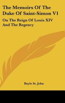 portada the memoirs of the duke of saint-simon v1: on the reign of louis xiv and the regency (en Inglés)