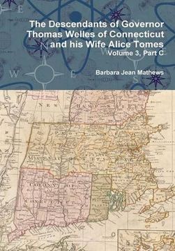 portada The Descendants of Governor Thomas Welles of Connecticut and his Wife Alice Tomes, Volume 3, Part c (en Inglés)