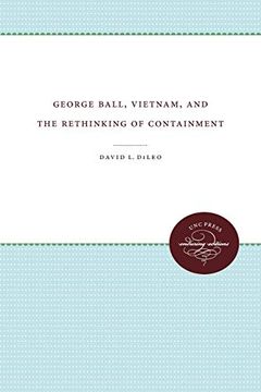 portada George Ball, Vietnam, and the Rethinking of Containment (en Inglés)