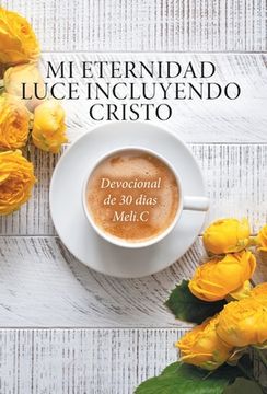 portada Mi Eternidad Luce Incluyendo Cristo: Devocional de 30 dias Meli.C (en Inglés)