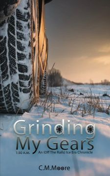 portada Grinding My Gears (An Off-the-Rails Ice Era Chronicle (1:30 a.m.))