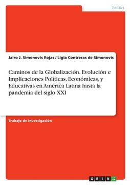 portada Caminos de la Globalización. Evolución e Implicaciones Políticas, Económicas, y Educativas en América Latina hasta la pandemia del siglo XXI