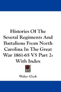 portada histories of the several regiments and battalions from north carolina in the great war 1861-65 v5 part 2: with index (in English)
