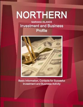 portada Northern Mariana Islands Investment and Business Profile - Basic Information, Contacts for Succesful Investment and Business Activity (in English)