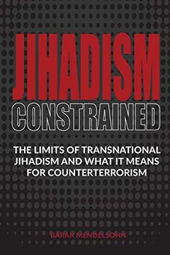 portada Jihadism Constrained: The Limits of Transnational Jihadism and What it Means for Counterterrorism (en Inglés)