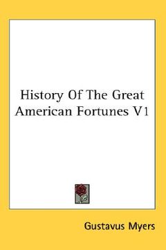 portada history of the great american fortunes v1 (en Inglés)