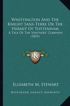 portada whittington and the knight sans-terre or the hermit of tottenham: a tale of the vintners' company (1853) (in English)