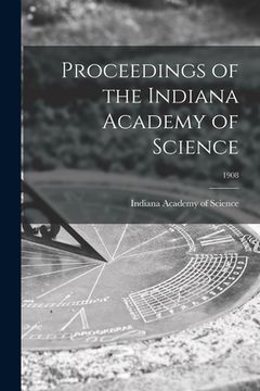 portada Proceedings of the Indiana Academy of Science; 1908 (in English)
