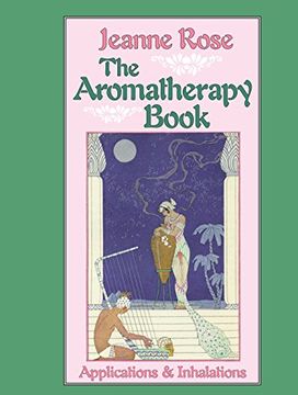 portada The Aromatherapy Book: Applications and Inhalations (Jeanne Rose Herbal Library) (en Inglés)