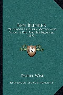 portada ben blinker: or maggie's golden motto, and what it did for her brother (1877) (en Inglés)
