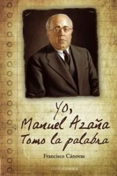 Yo, Manuel Azaña: Historias Inéditas De Los Años 60 (historia Silenciada) (spanish Edition)