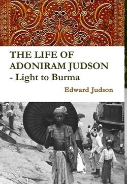 portada THE LIFE OF ADONIRAM JUDSON - Light to Burma (en Inglés)