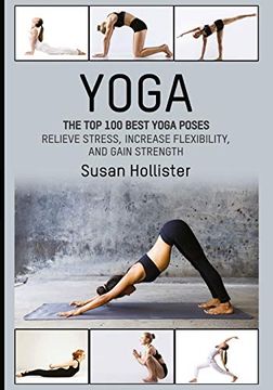 portada Yoga: The top 100 Best Yoga Poses: Relieve Stress, Increase Flexibility, and Gain Strength (Yoga Postures Poses Exercises Techniques and Guide for Healing Stretching Strengthening and Stress Relief) 