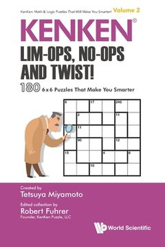 portada Kenken: Lim-Ops, No-Ops and Twist!: 180 6 X 6 Puzzles That Make You Smarter (en Inglés)
