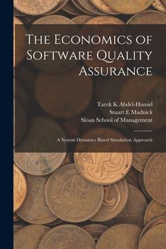 portada The Economics of Software Quality Assurance: A System Dynamics Based Simulation Approach (en Inglés)