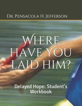 portada Where Have You Laid Him?: Delayed Hope: Student's Workbook (en Inglés)