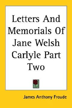 portada letters and memorials of jane welsh carlyle part two (en Inglés)