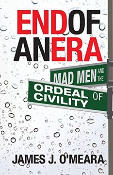 portada End of an Era: Mad Men and the Ordeal of Civility