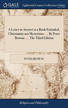portada A Letter in Answer to a Book Entituled, Christianity not Mysterious. By Peter Browne,. The Third Edition 