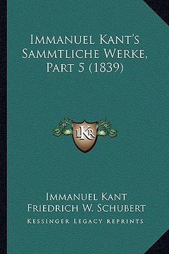 portada Immanuel Kant's Sammtliche Werke, Part 5 (1839) (en Alemán)