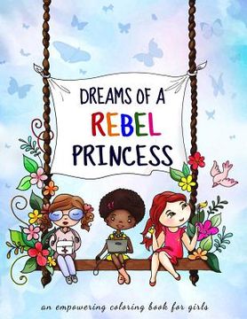portada Dreams of a rebel princess: Coloring book for girls ages 3-10 (en Inglés)