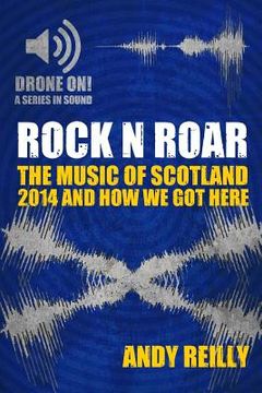 portada Rock N Roar: The Music Of Scotland: 2014 And How We Got Here (in English)