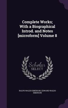 portada Complete Works; With a Biographical Introd. and Notes [microform] Volume 8