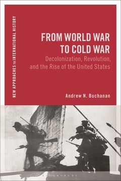 portada From World War to Postwar: Revolution, Cold War, Decolonization, and the Rise of American Hegemony, 1943-1958 (en Inglés)