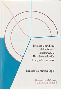 portada Evolución y paradigma de los sistemas de información: Hacia la normalización de la gestión empresarial ()