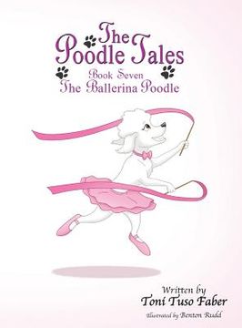portada The Poodle Tales: Book Seven: The Ballerina Poodle (en Inglés)