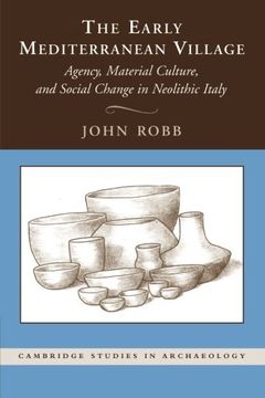 portada The Early Mediterranean Village: Agency, Material Culture, and Social Change in Neolithic Italy (Cambridge Studies in Archaeology) (en Inglés)