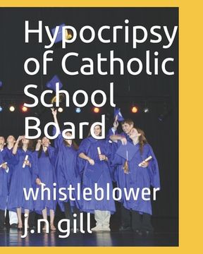 portada Hypocripsy of Catholic School Board: whistleblower (en Inglés)