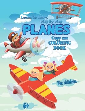 Planes- Learn to draw, step by step. Copy me, COLORING BOOK for children