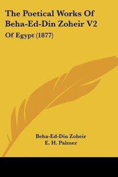 portada the poetical works of beha-ed-din zoheir v2: of egypt (1877) (en Inglés)