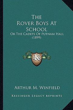 portada the rover boys at school the rover boys at school: or the cadets of putnam hall (1899) or the cadets of putnam hall (1899) (in English)