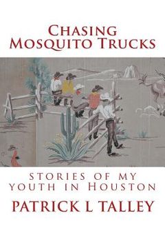 portada Chasing Mosquito Trucks: stories of my youth in Houston (in English)
