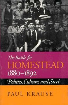 portada the battle for homestead, 1880-1892: politics, culture, and steel