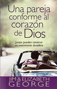 portada Una Pareja Conforme al Corazón de Dios: Juntos Pueden Construir un Matrimonio Duradero (in Spanish)