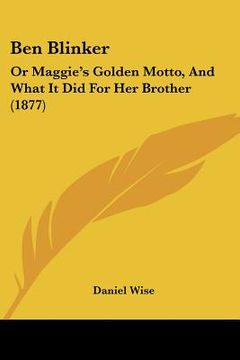 portada ben blinker: or maggie's golden motto, and what it did for her brother (1877) (en Inglés)