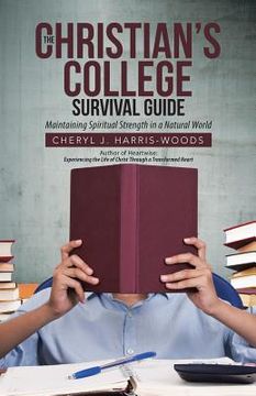 portada The Christian's College Survival Guide: Maintaining Spiritual Strength in a Natural World (en Inglés)