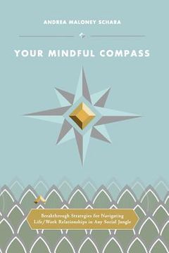 portada Your Mindful Compass: Breakthrough Strategies For Navigating Life/Work Relationships In Any Social Jungle (en Inglés)