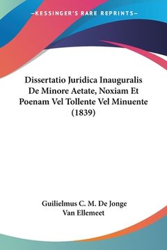 portada Dissertatio Juridica Inauguralis De Minore Aetate, Noxiam Et Poenam Vel Tollente Vel Minuente (1839) (en Latin)