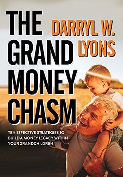 The Grand Money Chasm: Ten Effective Strategies to Build a Money Legacy Within Your Grandchildren (en Inglés)