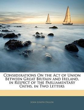 portada considerations on the act of union between great britain and ireland, in respect of the parliamentary oaths, in two letters (en Inglés)