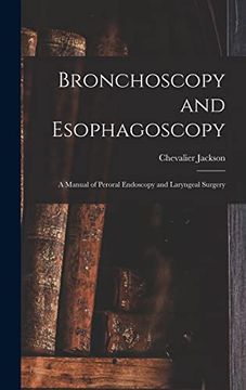 portada Bronchoscopy and Esophagoscopy: A Manual of Peroral Endoscopy and Laryngeal Surgery (en Inglés)
